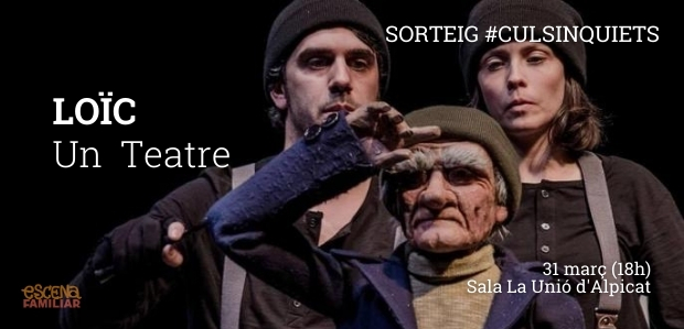 SORTEIG #CULSINQUIETS!!/ Disposem d'un pack familiar de 4 entrades per conèixer la poètica història del mariner "Loïc" a Alpicat. Us la perdreu?